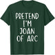 Pretend I'm Joan of Arc Costume Halloween Simple Adult Kid T-Shirt - T-Shirt | Forest
