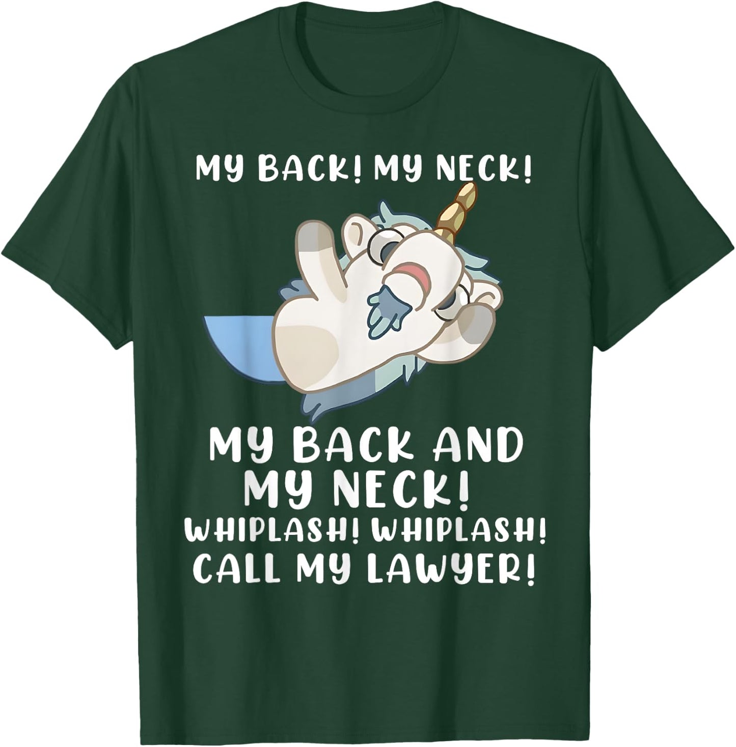 My Back My Neck Whiplash Call My Lawyer - Funny Unicorn T-Shirt - T-Shirt | Forest