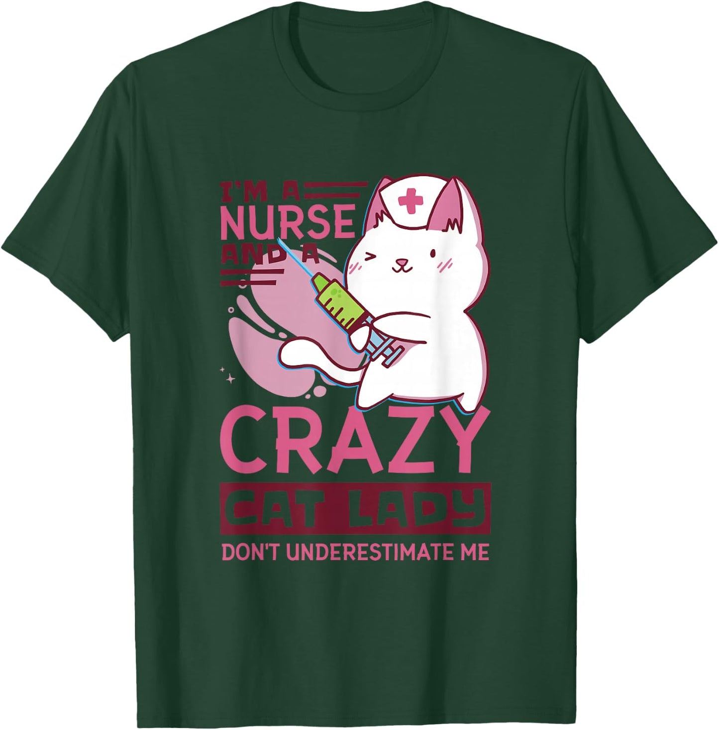 I’M A Nurse And A Crazy Cat Lady Don’T Underestimate Me T-Shirt - T-Shirt | Forest