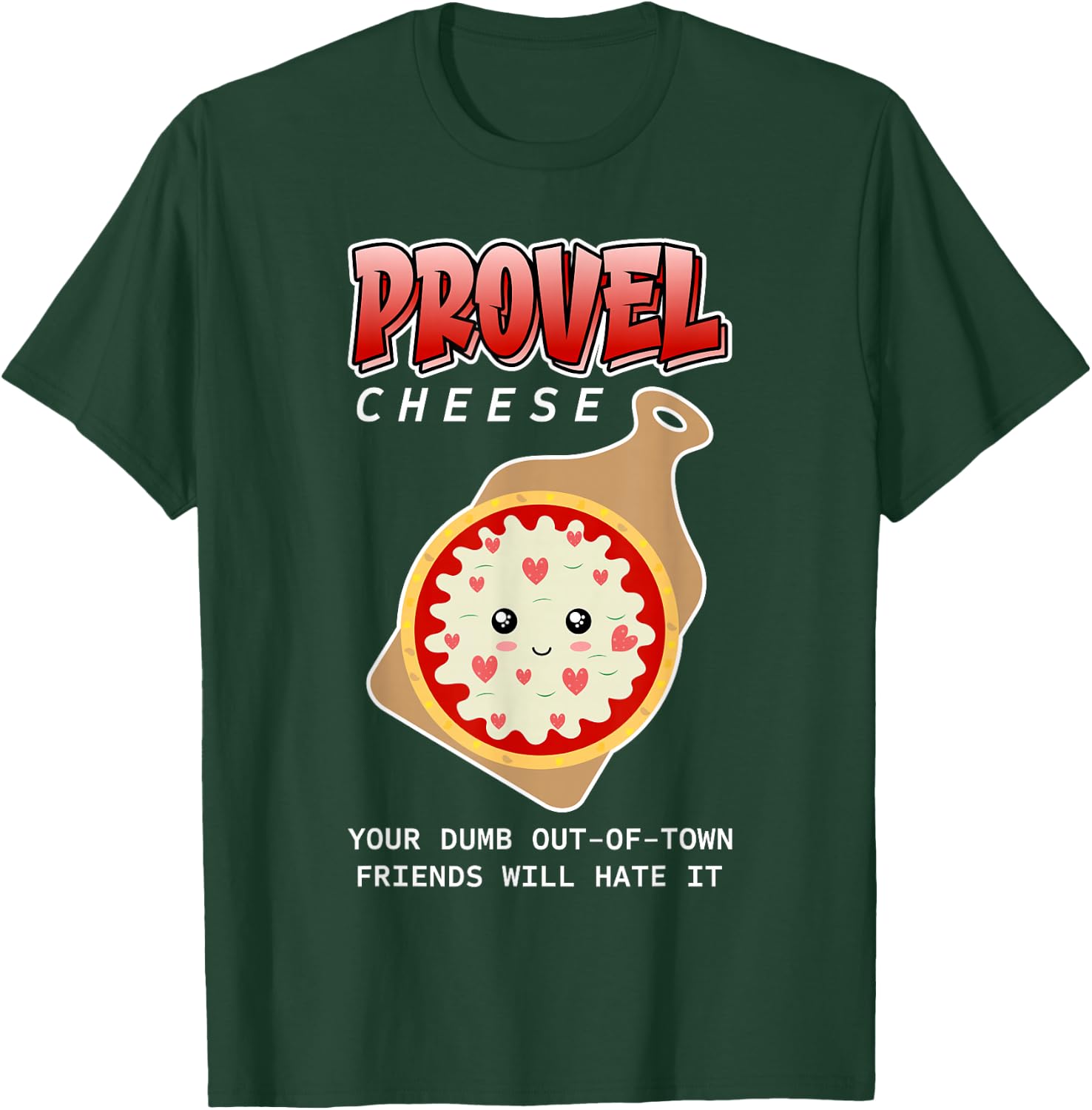 Provel Cheese - Your Dumb Out-Of-Town Friends Will Hate It T-Shirt - T-Shirt | Forest