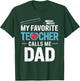 My Favorite Teacher Calls Me Dad Father's Day Dad Teacher T-Shirt - T-Shirt | Forest