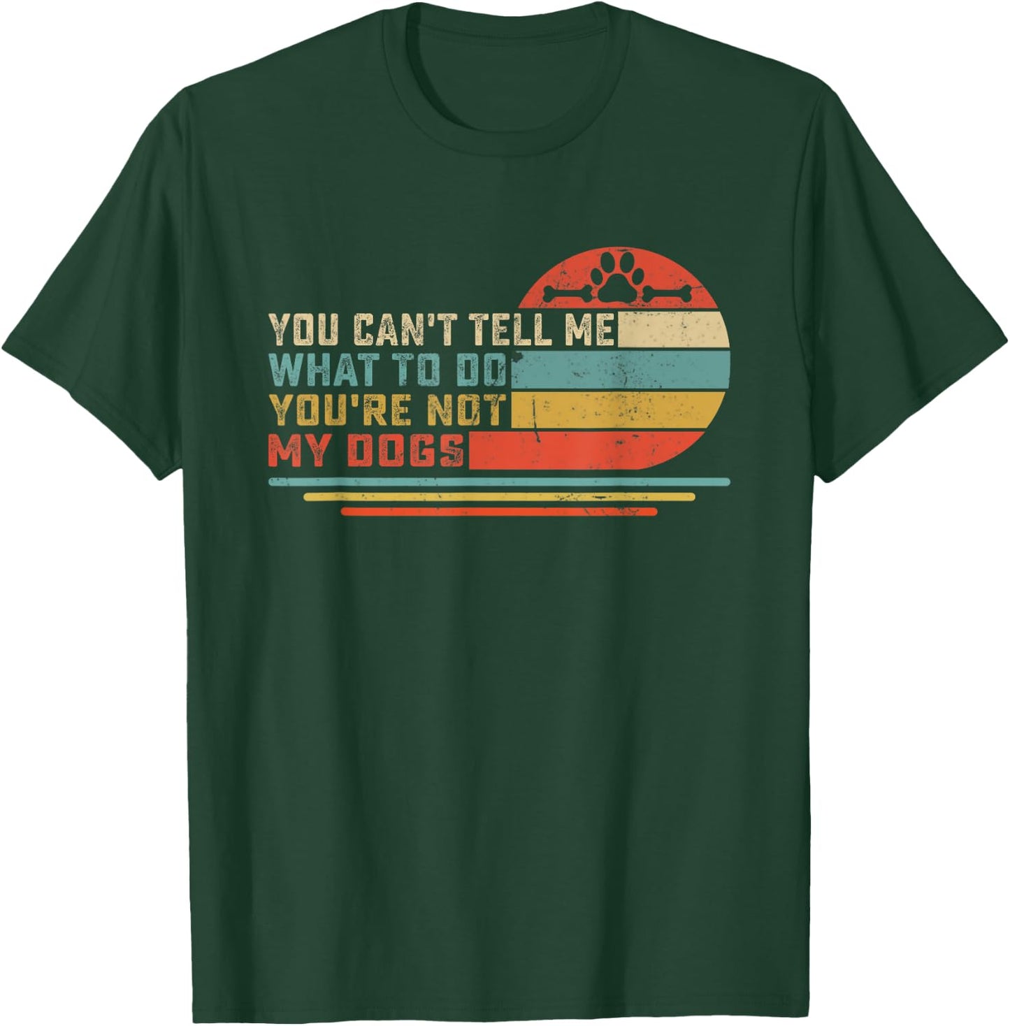 Dog Lover - You Can't Tell me What to do You're not My Dogs Men Women Girls Kids T-Shirt - T-Shirt | Forest