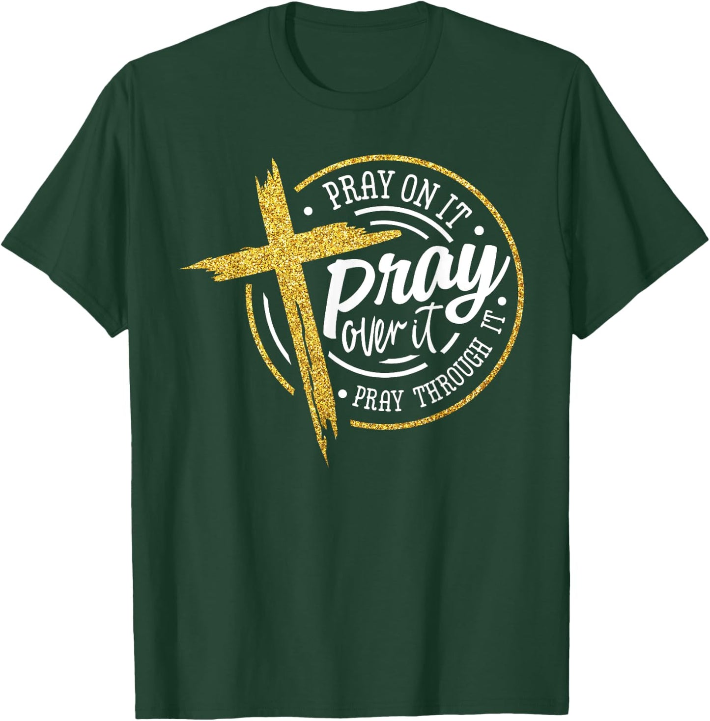 Pray On It Pray Over It Pray Through It Christian Jesus T-Shirt - T-Shirt | Forest