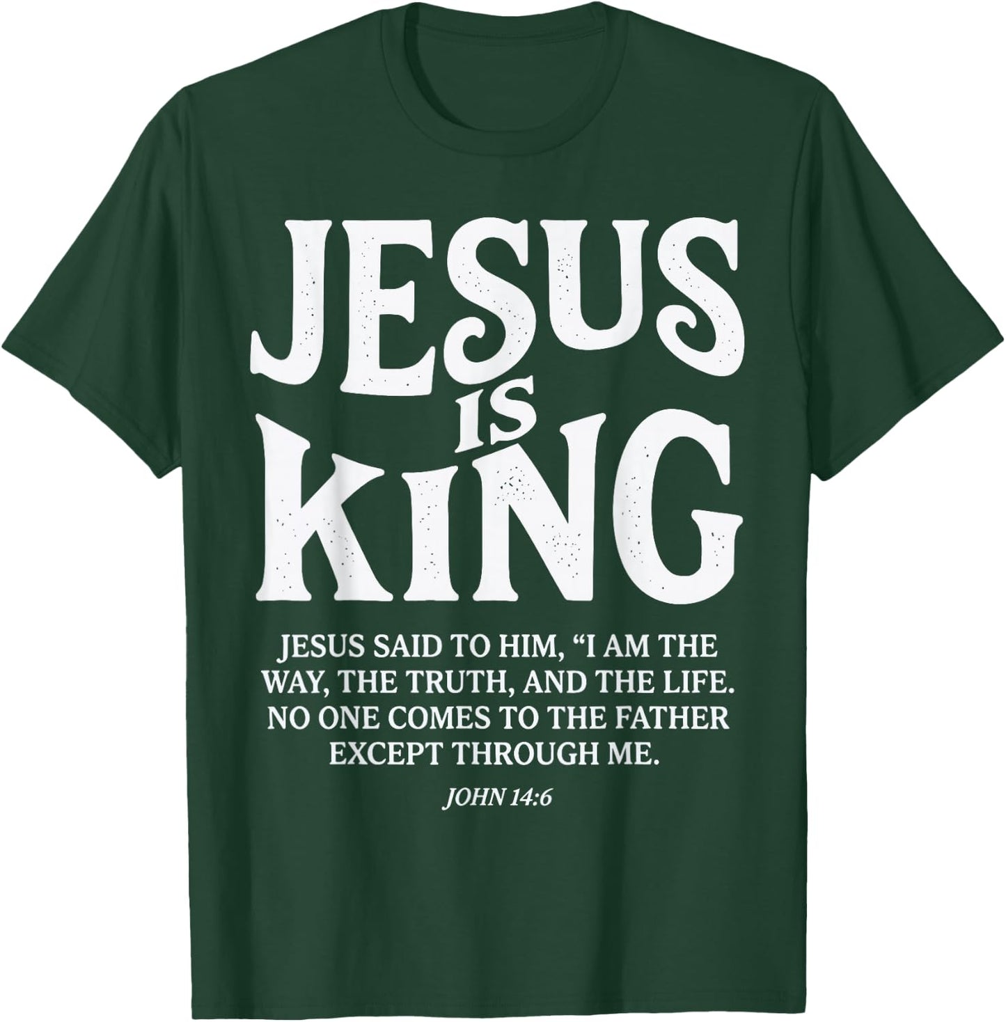 Jesus is King John 14 6 Faith Bible Verse T-Shirt - T-Shirt | Forest