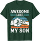 Awesome Like My Son Funny Proud Dad Design T-Shirt - T-Shirt | Forest