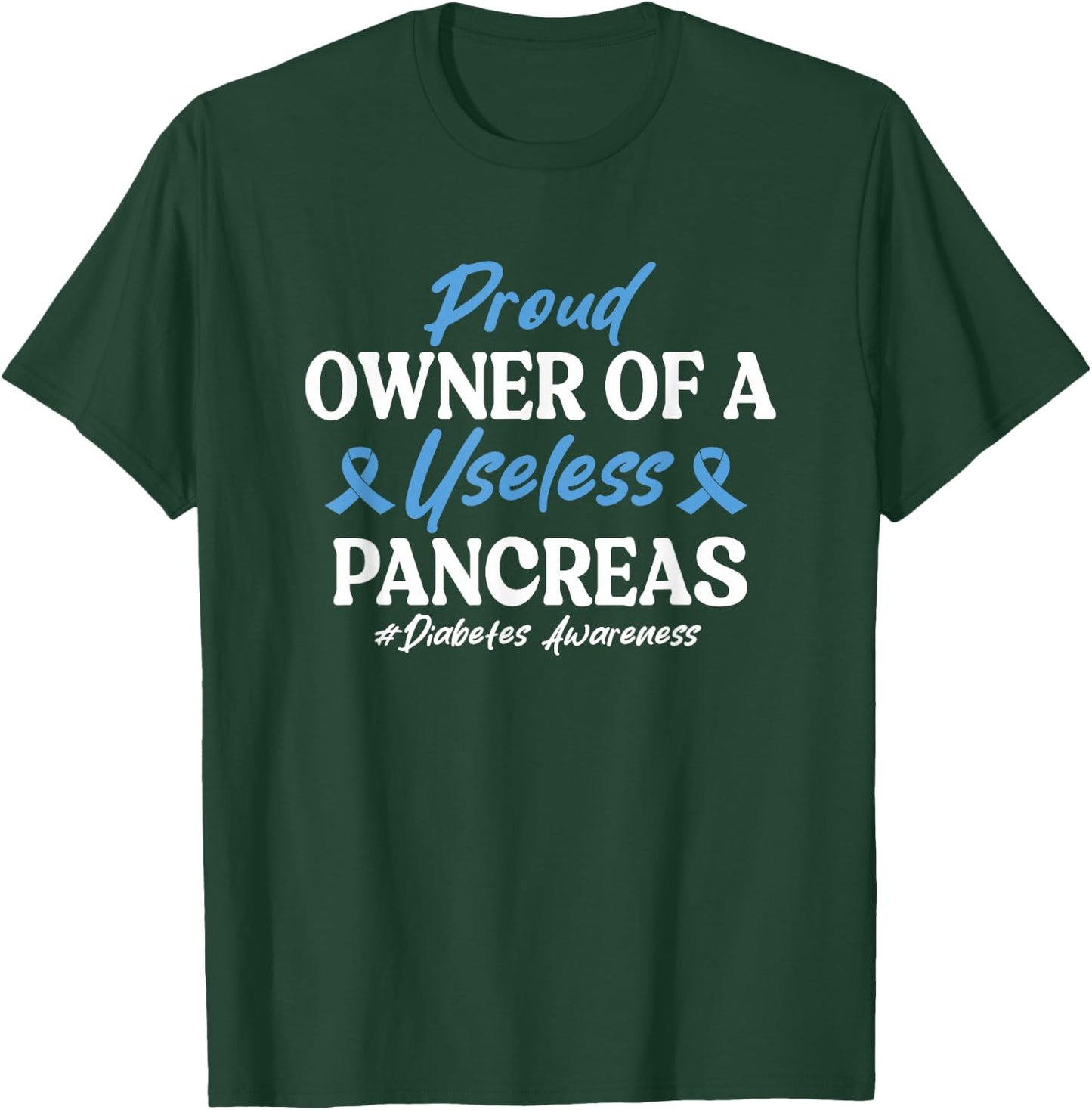 Proud Owner Of A Useless Pancreas Type 1 Diabetes Awareness T-Shirt - T-Shirt | Forest
