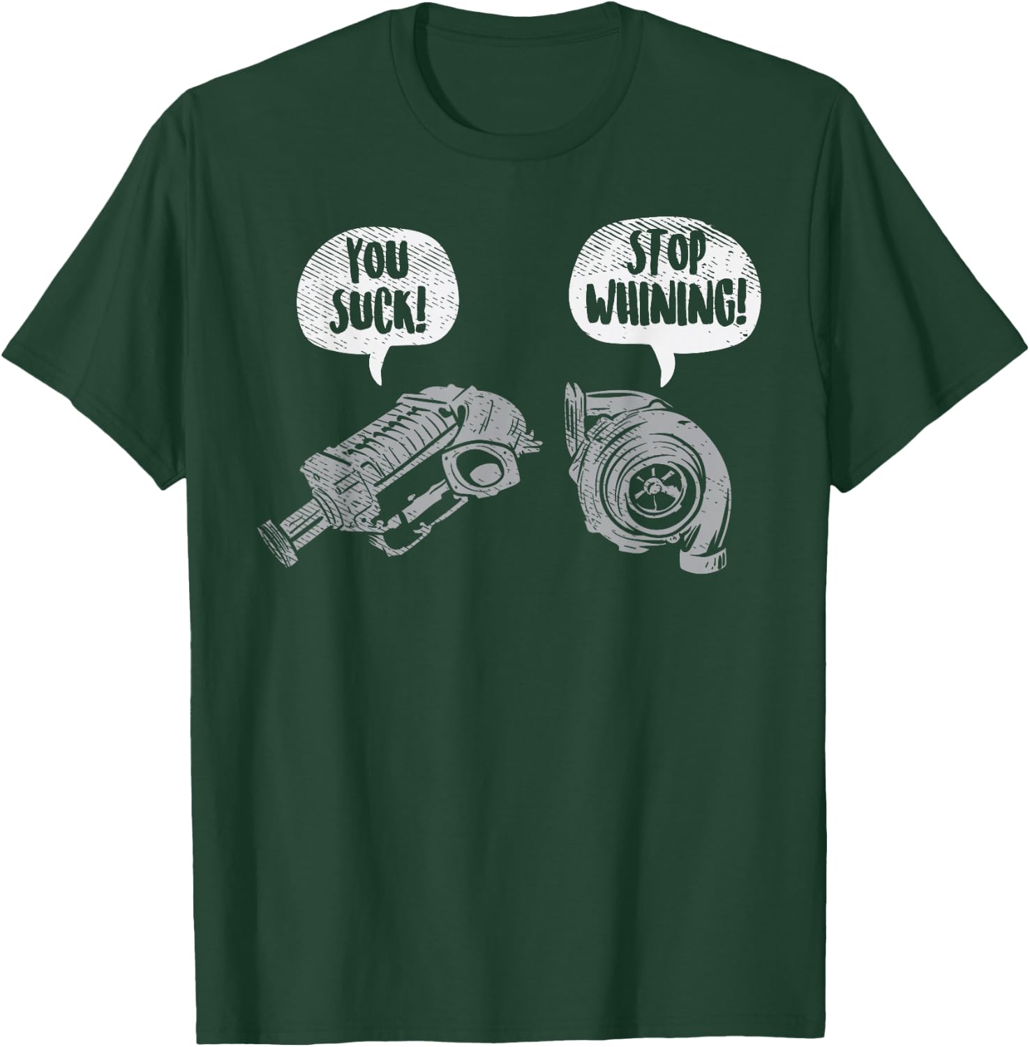You Suck Stop Whining Turbocharger Supercharger Racing Gift Small T-Shirt - T-Shirt | Forest