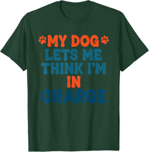 My Dog Lets Me Think I'm in Charge Funny Dog Humor T-Shirt - T-Shirt | Forest