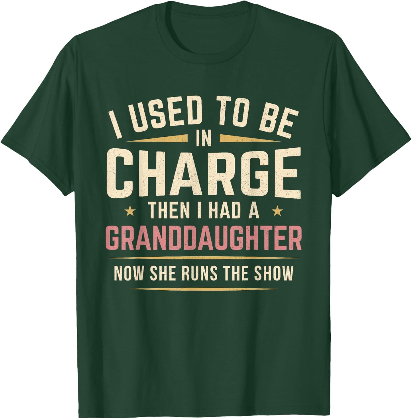 I Used to Be in Charge Then I Had A Granddaughter T-Shirt - T-Shirt | Forest