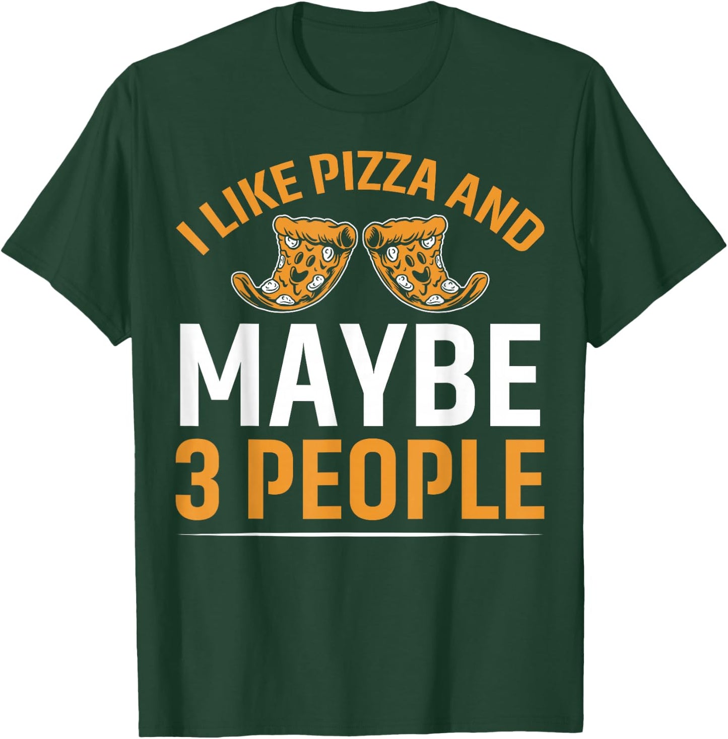 I Like Pizza and Maybe 3 People Pizza T-Shirt - T-Shirt | Forest
