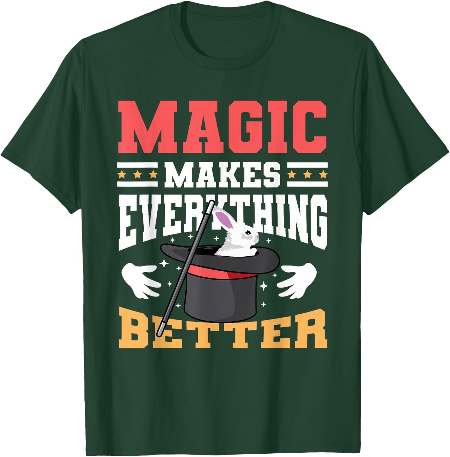Magic Makes Everything Better Magician Rabbit In A Hat T-Shirt - T-Shirt | Forest