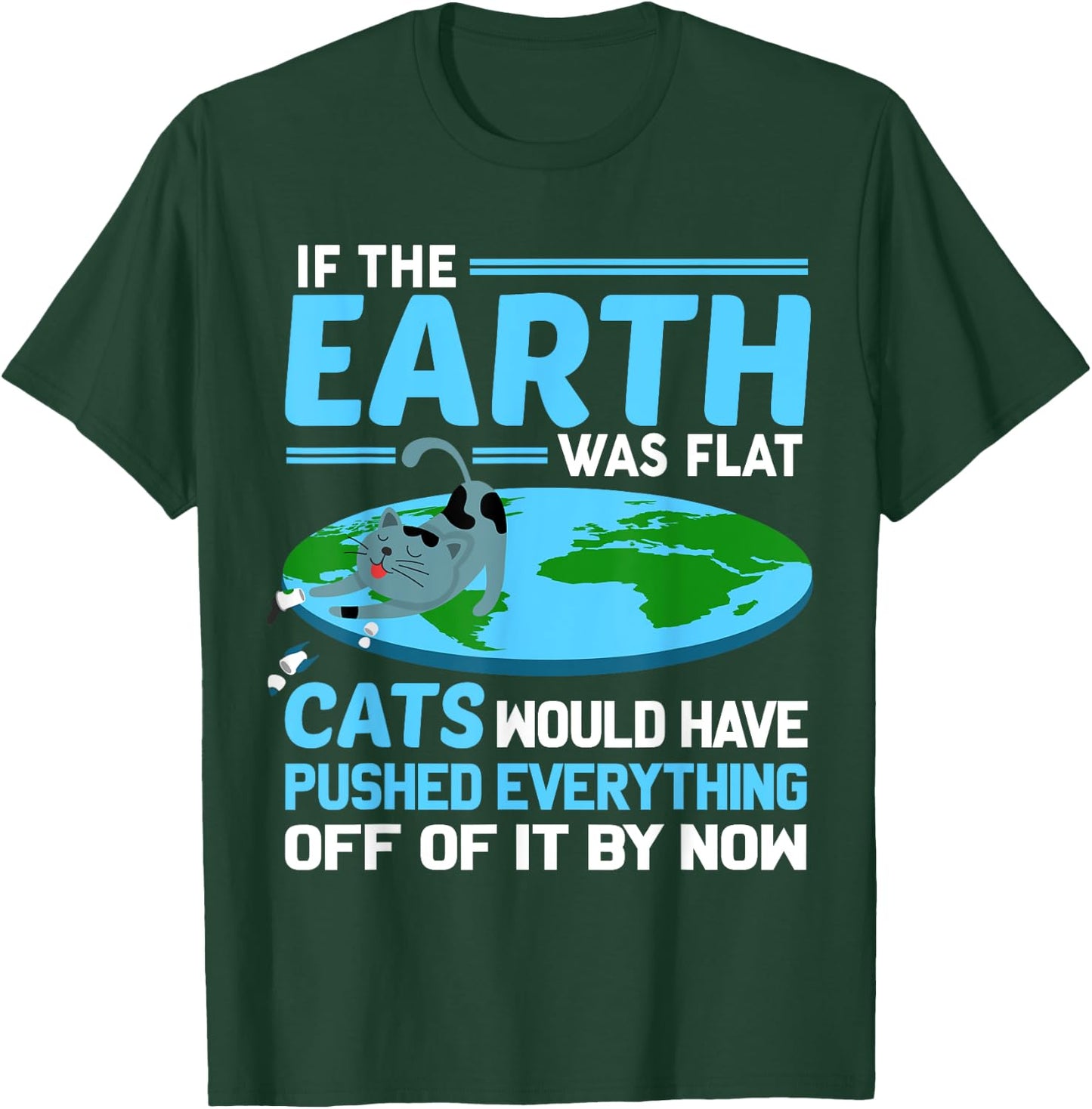 Funny Flat Earth Cats Round Earth Society Saying T-Shirt - T-Shirt | Forest