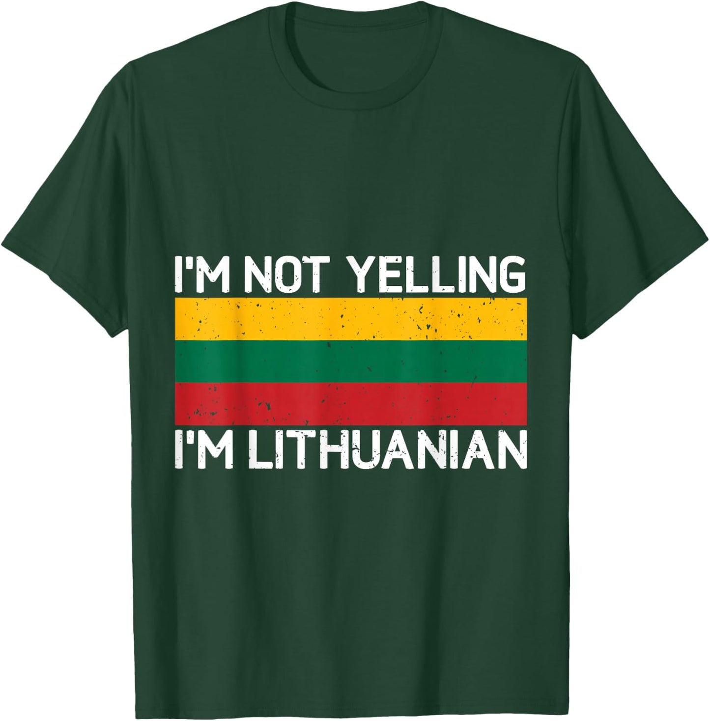 I'm Not Yelling I'm Lithuanian Men Women Lithuania Flag T-Shirt - T-Shirt | Forest