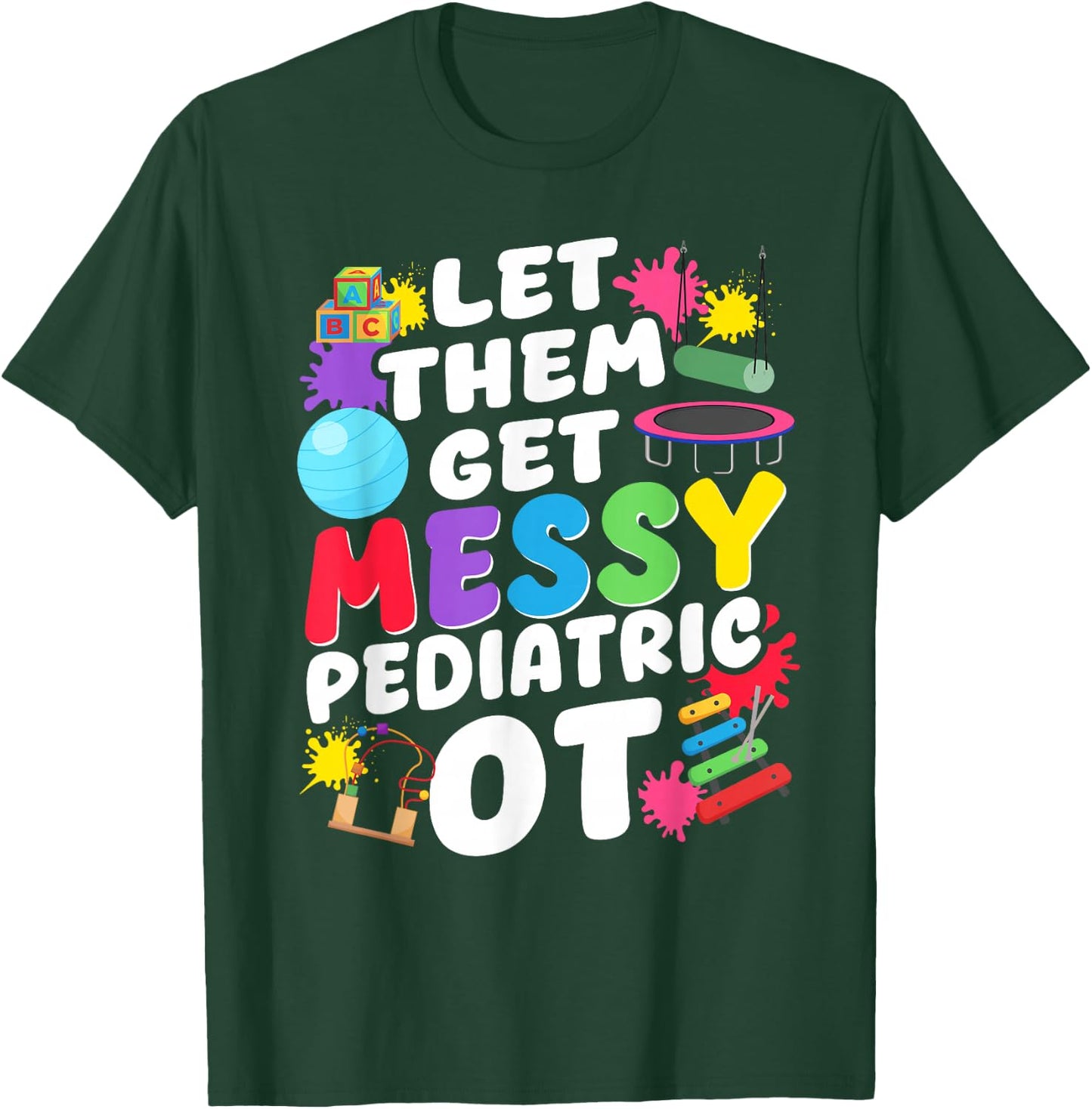Let Them Get Messy Pediatric OT Occupational Therapy T-Shirt - T-Shirt | Forest