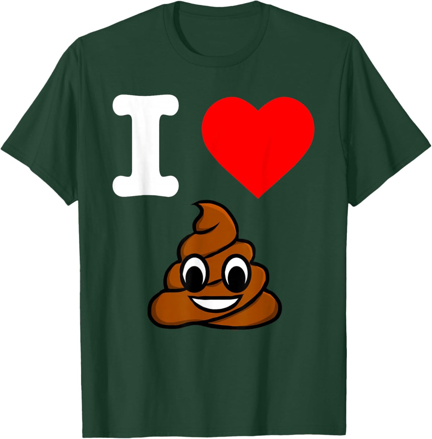 I Love Poop Heart Pooping Feeling Poopy Crap Pooper T-Shirt - T-Shirt | Forest