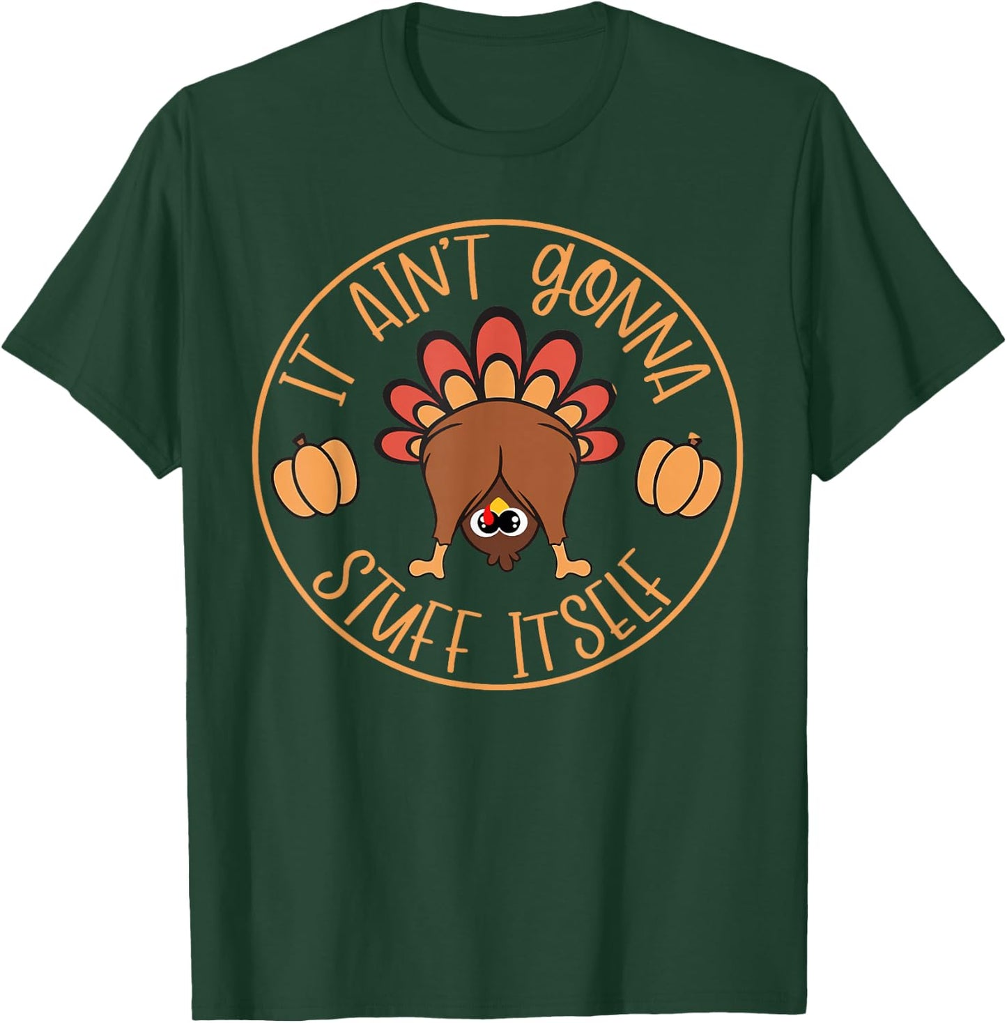 It will not stuff itself Turkey T-Shirt - T-Shirt | Forest