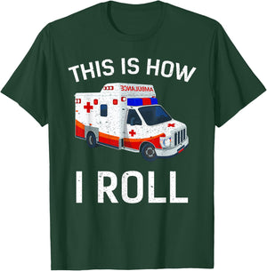 This is How I Roll Funny Ambulance EMT EMS AMR Paramedic T-Shirt - T-Shirt | Forest