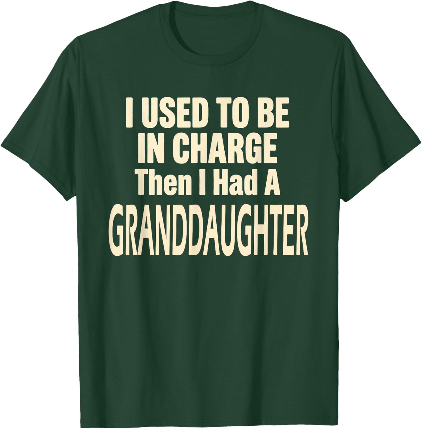 I Used to Be in Charge Then I Had A Granddaughter T-Shirt - T-Shirt | Forest