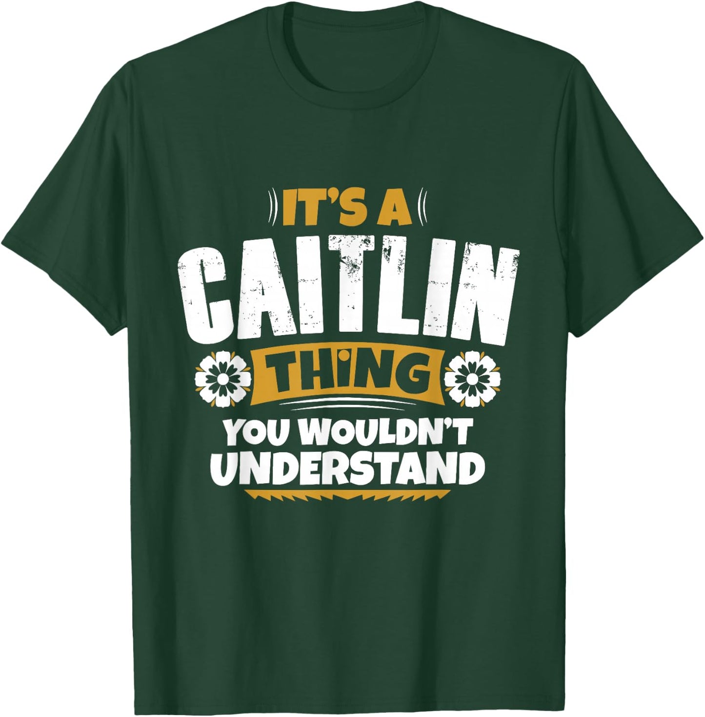 its a Caitlin Thing You Wouldnt Understand Caitlin T-Shirt - T-Shirt | Forest