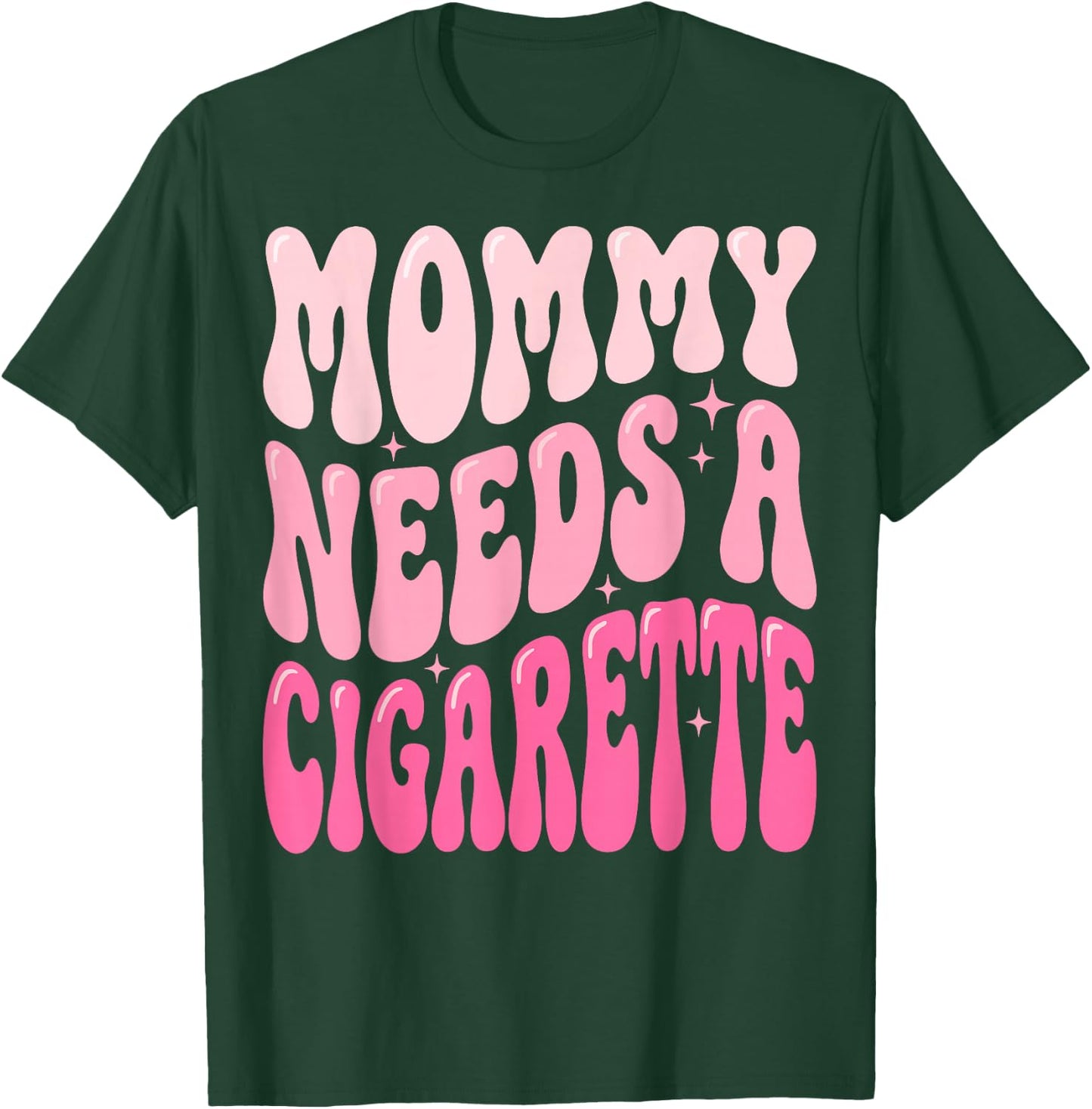 Mommy Needs A Cigarette T-Shirt - T-Shirt | Forest