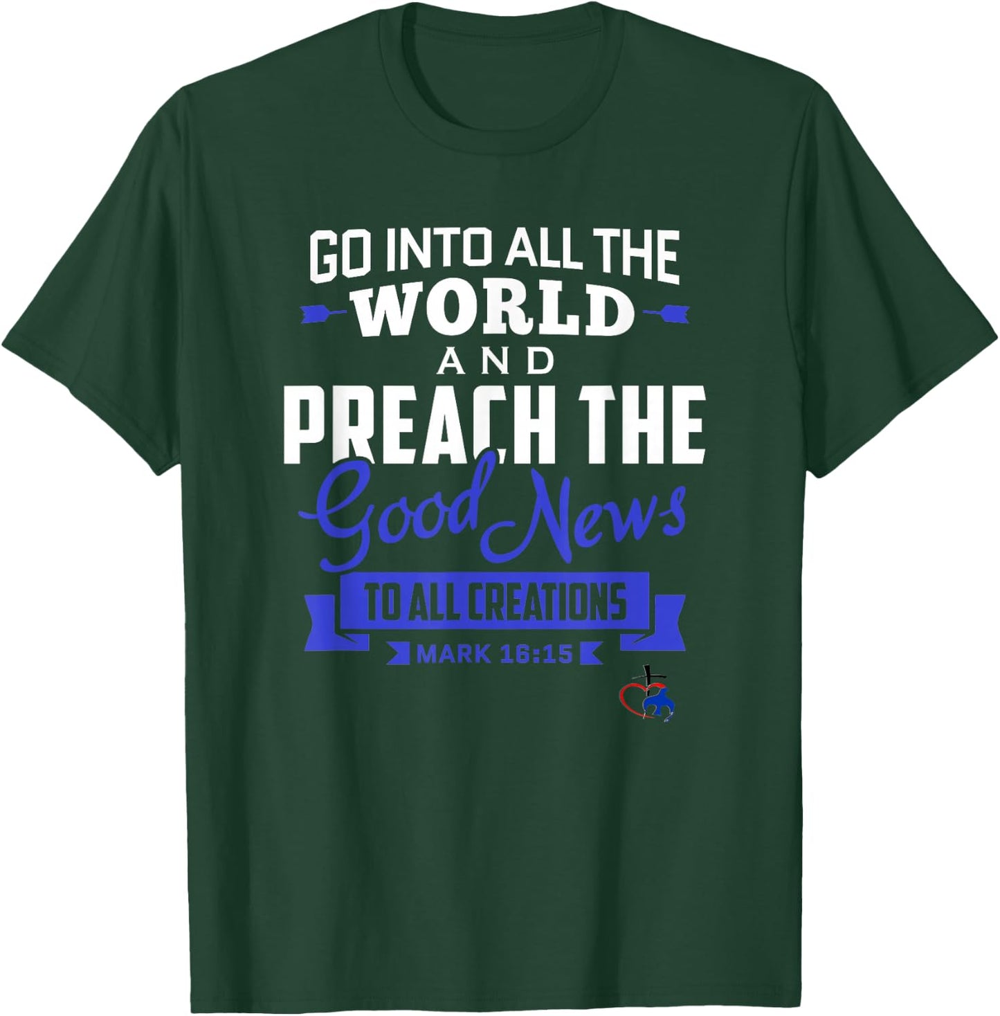 Go into the World and Preach the Gospel (Mark 16:15) T Shirt T-Shirt - T-Shirt | Forest