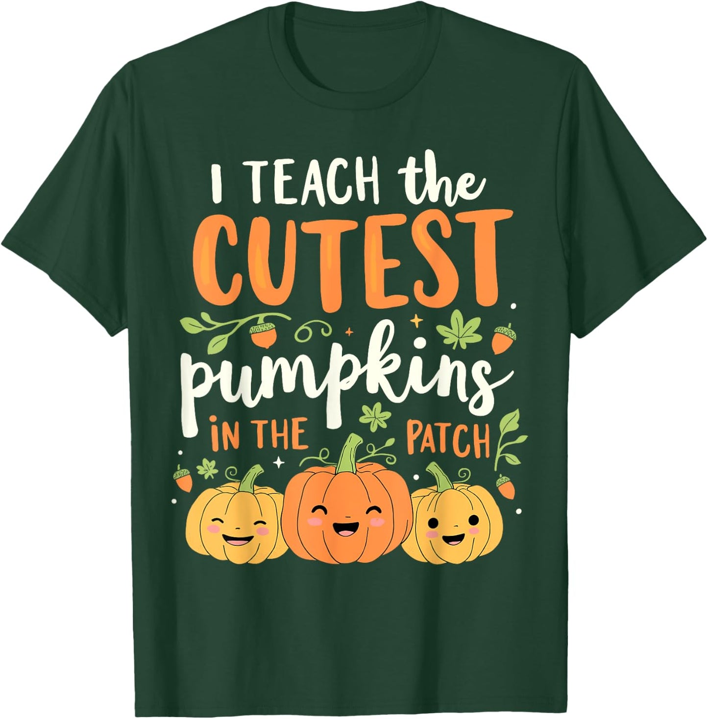 Halloween Teacher I Teach the Cutest Pumpkins in the Patch T-Shirt - T-Shirt | Forest