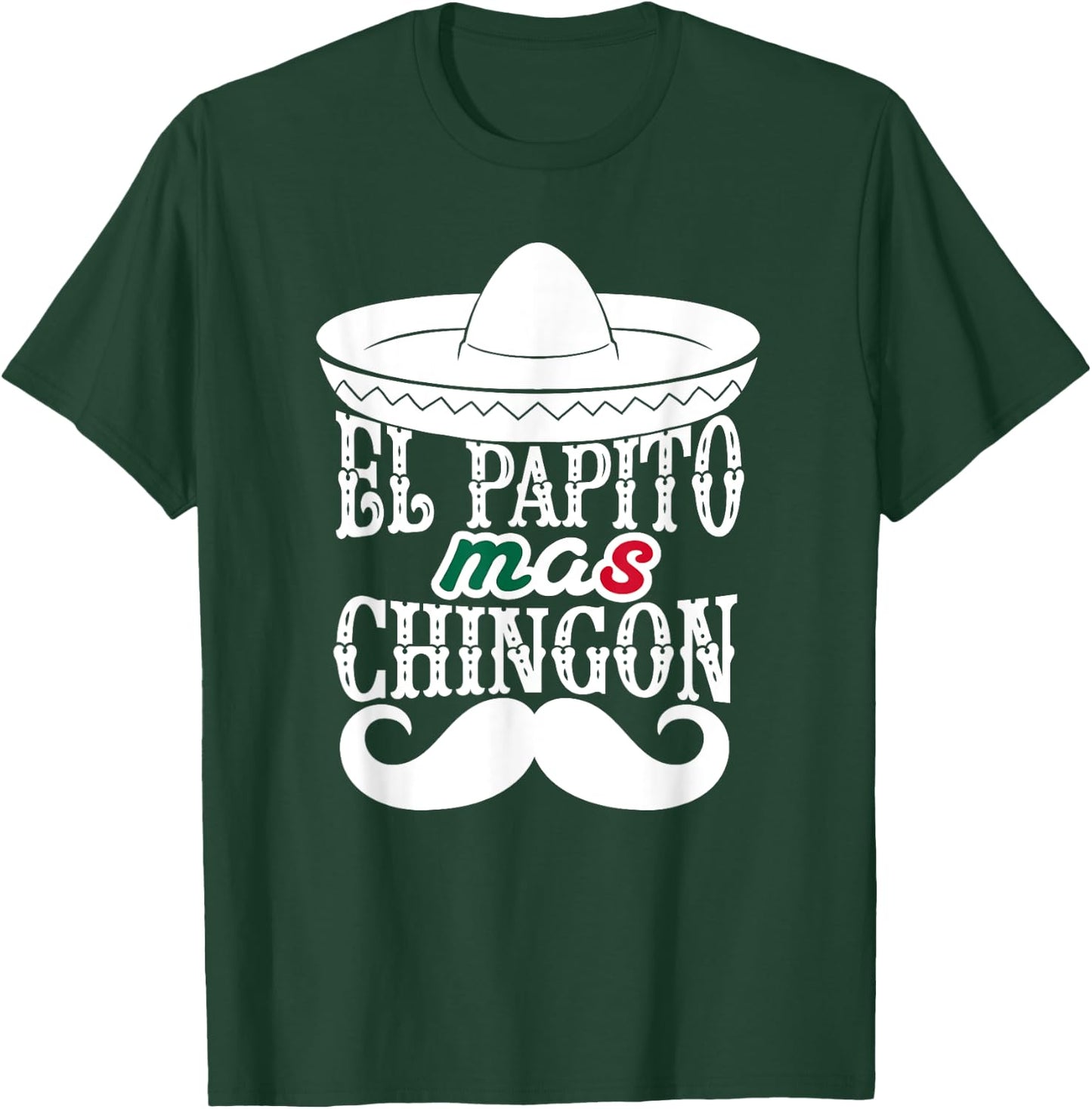 El Papito Mas Chingon Mexican Dad Sombrero Hat Funny T-Shirt - T-Shirt | Forest