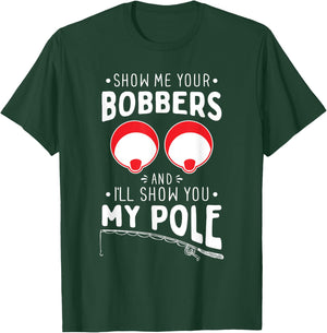 Show me your Fishing Bobbers - Naughty Fishing Rod Pun T-Shirt - T-Shirt | Forest