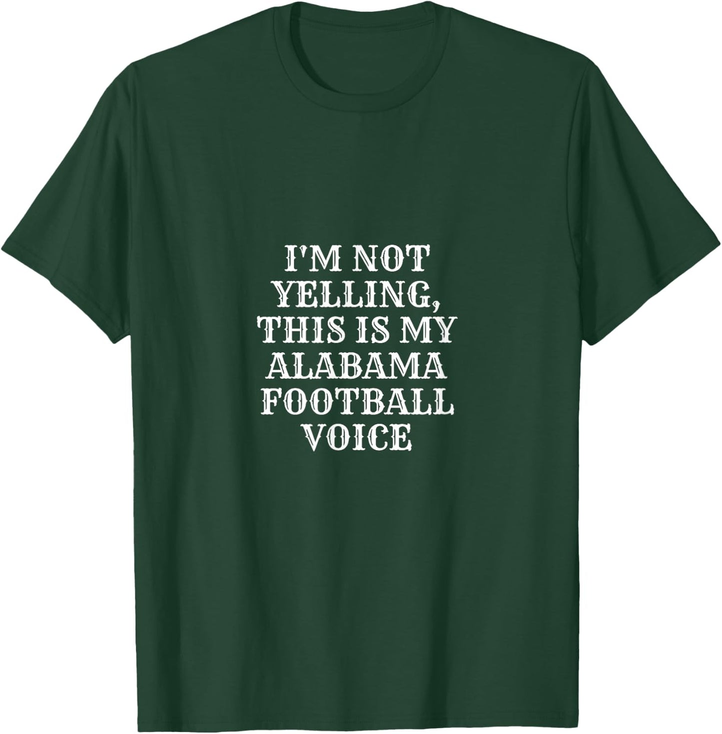 I'm Not Yelling, This Is My Alabama Football Voice Funny T-Shirt - T-Shirt | Forest