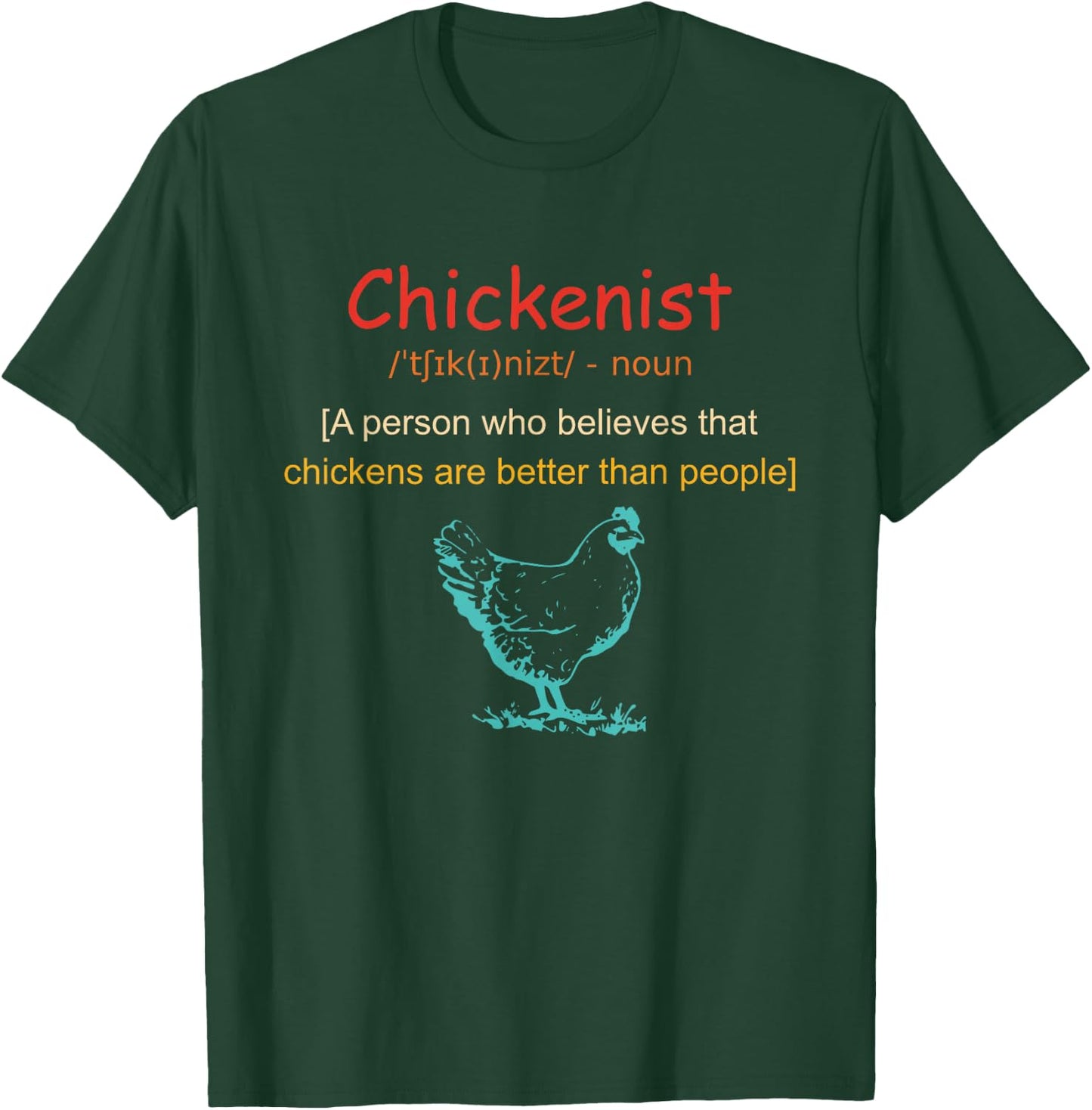 Chickenist Who Believes That Chickens Are Better Than People T-Shirt - T-Shirt | Forest