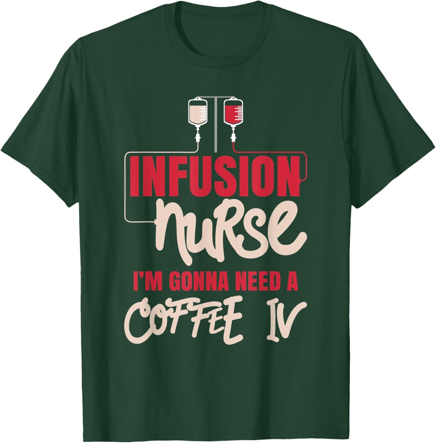 IV Therapy Nurse - I'm Gonna Need A Coffee IV T-Shirt - T-Shirt | Forest