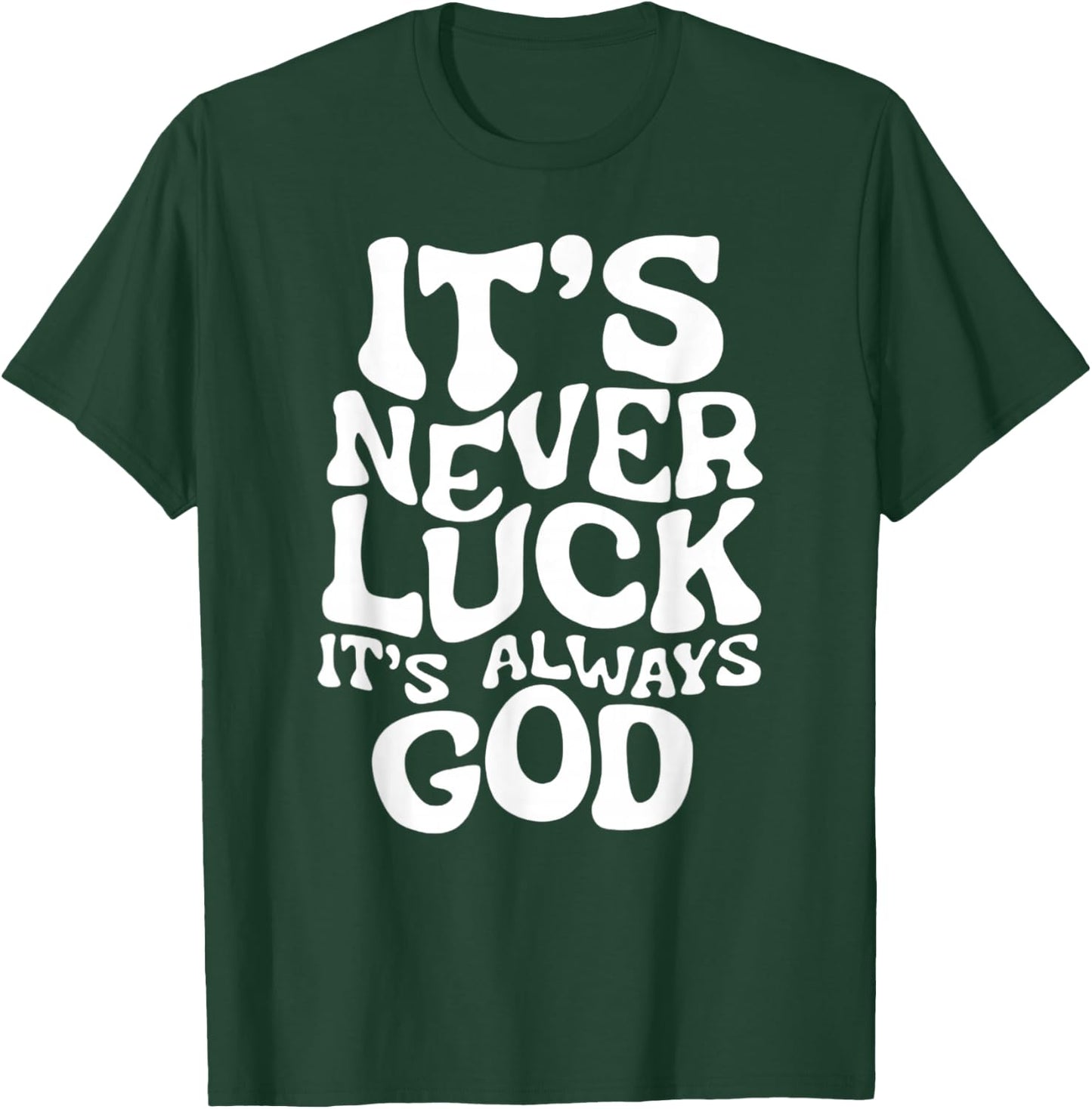 It's Never Luck, It's Always God - Faith Based Inspiration , Black, S T-Shirt - T-Shirt | Forest