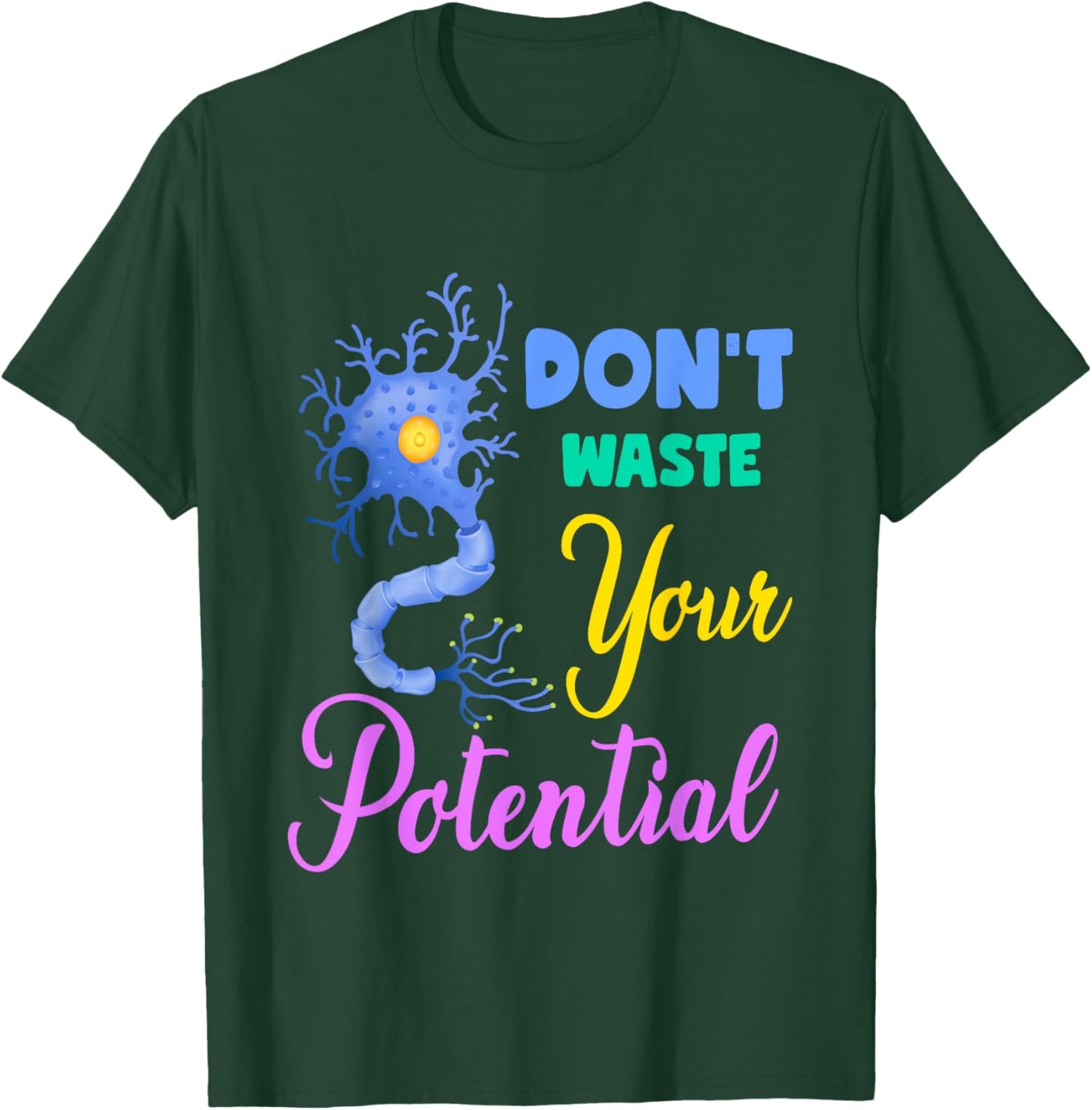 Neuron, Don't Waste Your Potential Brain Neuroscience Pun T-Shirt - T-Shirt | Forest