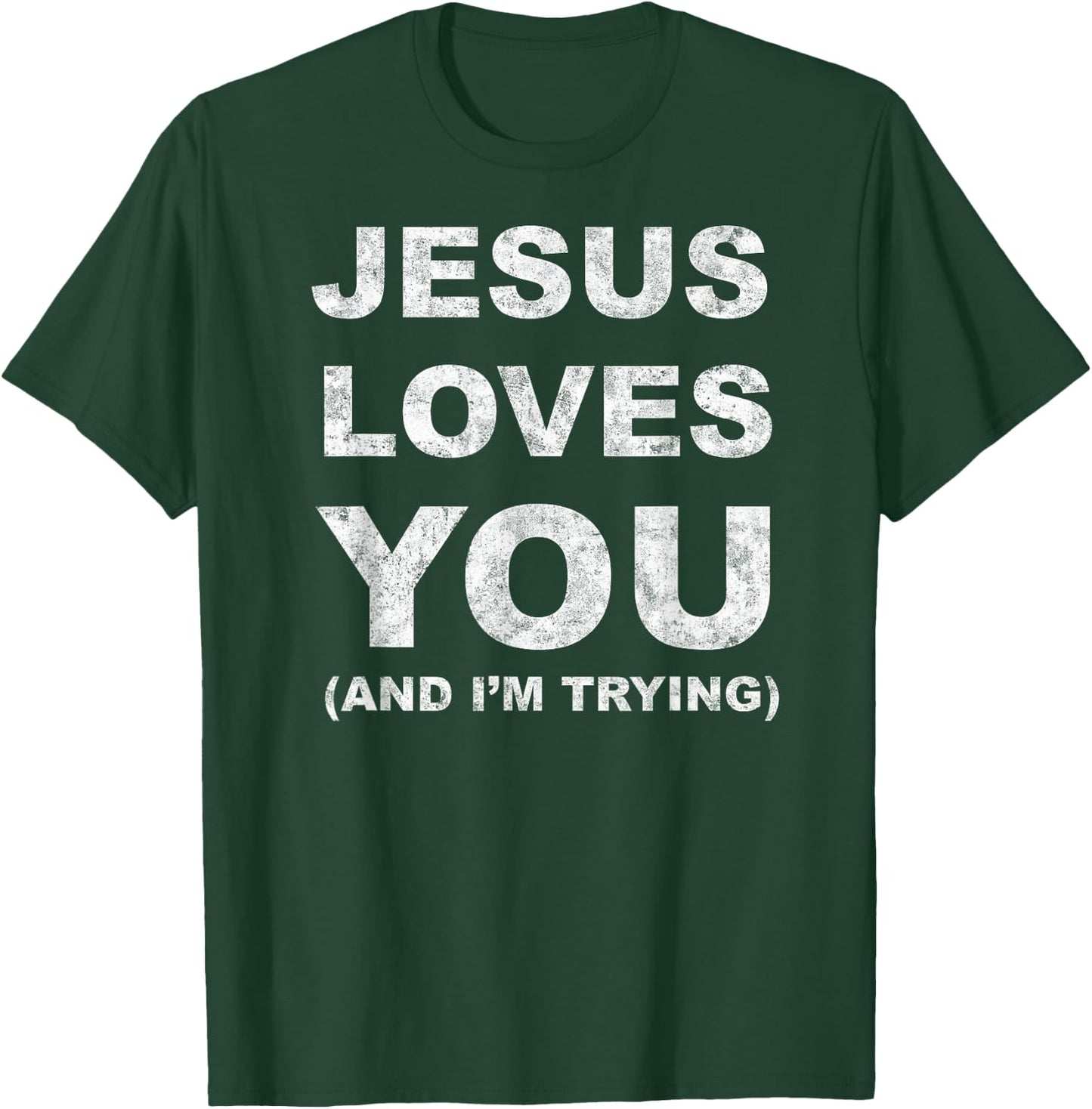 Jesus Loves You Humor Christian Funny And I'm Trying T-Shirt - T-Shirt | Forest