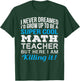 Math Teacher Funny Mathematics Teacher Appreciation Men Women T-Shirt - T-Shirt | Forest