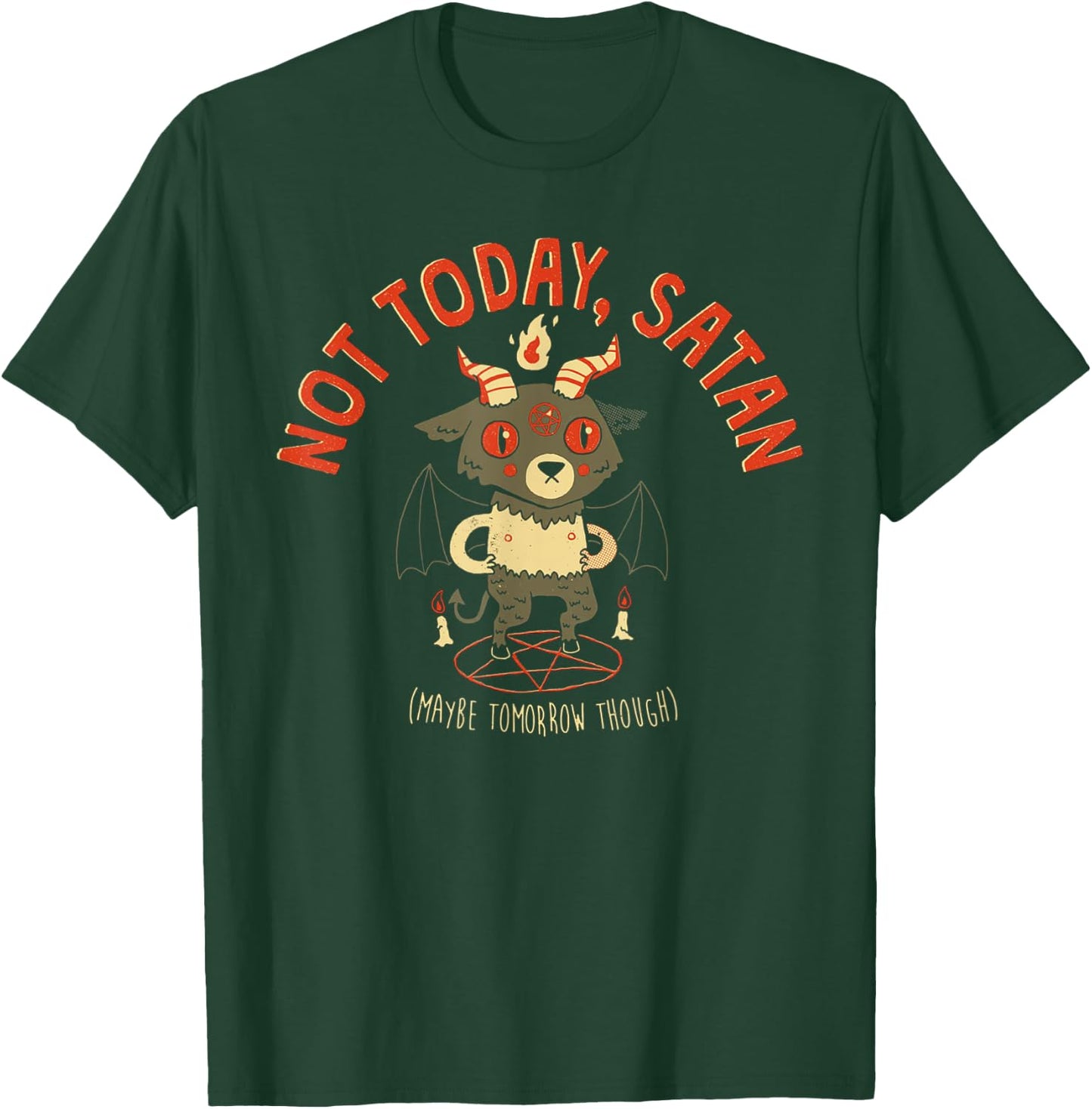 Not Today Satan Maybe Tomorrow Though Satan T-Shirt - T-Shirt | Forest