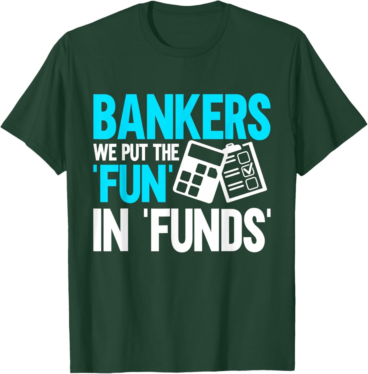 Bankers we put the Fun in Funds Banker T-Shirt - T-Shirt | Forest