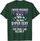 I Never Dreamed I'd Grow Up To Be A Super Sexy Bingo Lady T-Shirt - T-Shirt | Forest