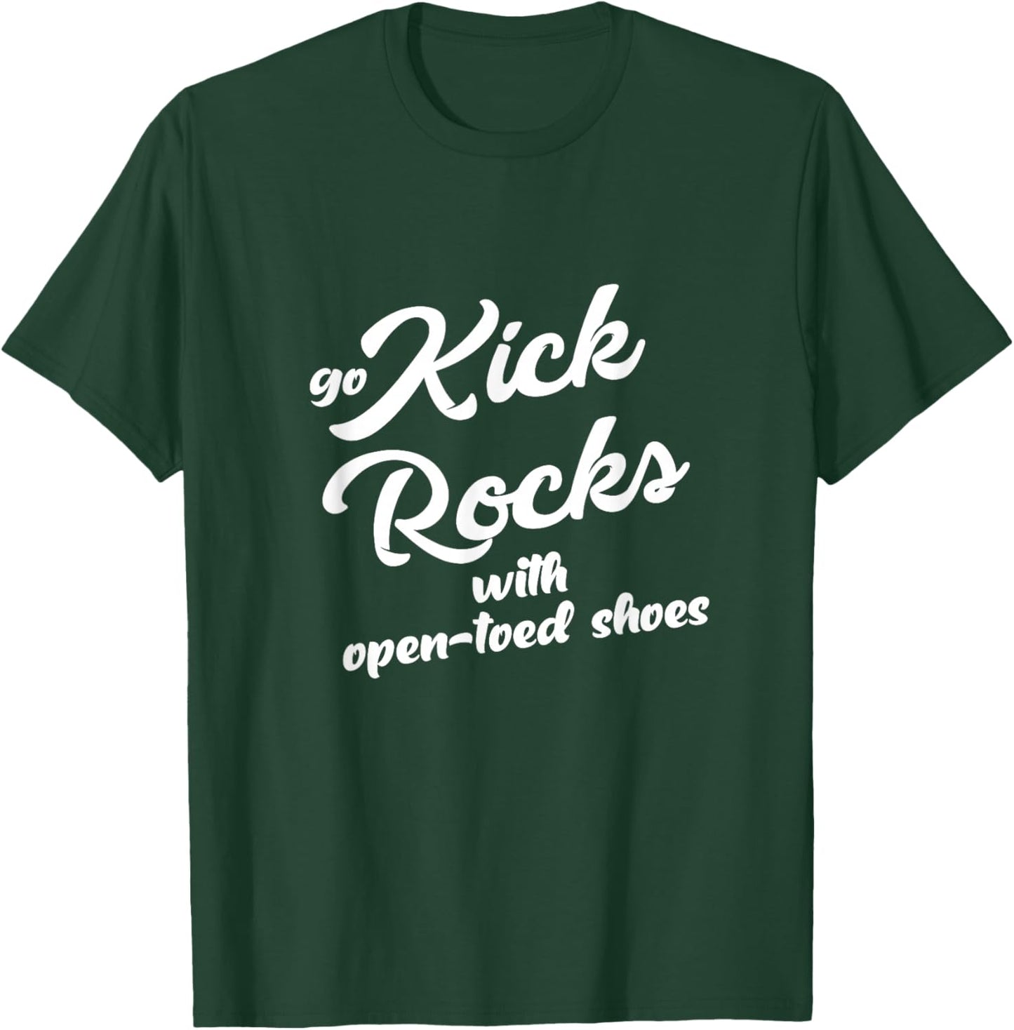 Go Kick Rocks With Open-Toed Shoes Funny Quote Adult Humor T-Shirt - T-Shirt | Forest