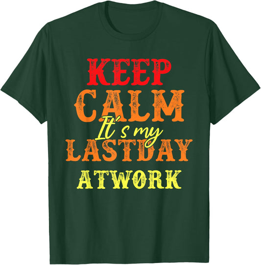 Funny Keep Calm It's My Last Day At Work Retirement T-Shirt - T-Shirt | Forest