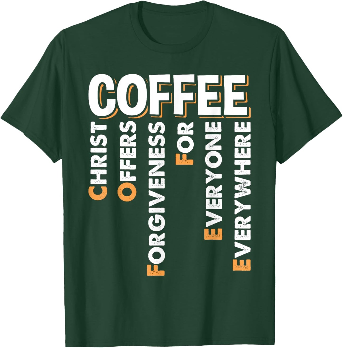 Christ Offers Forgiveness For Everyone Everywhere Coffee Pun T-Shirt - T-Shirt | Forest