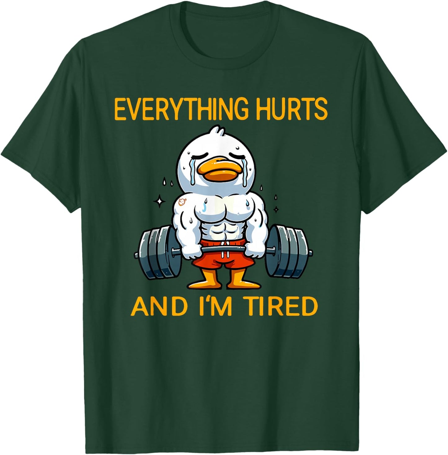 Everything Hurts And I'm Tired Funny Duck Fitness T-Shirt - T-Shirt | Forest