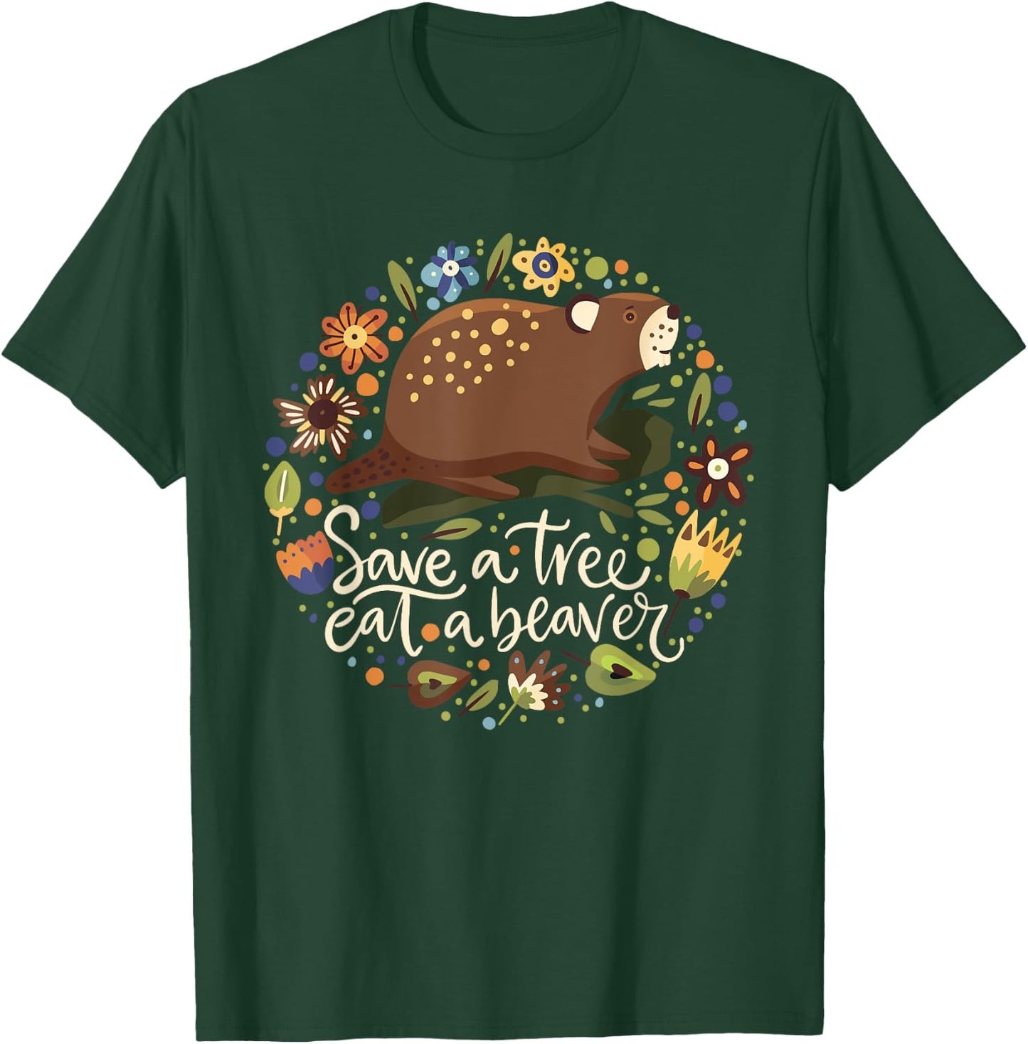 Save a Tree Eat a Beaver - Humor Graphic Novelty Sarcastic T-Shirt - T-Shirt | Forest