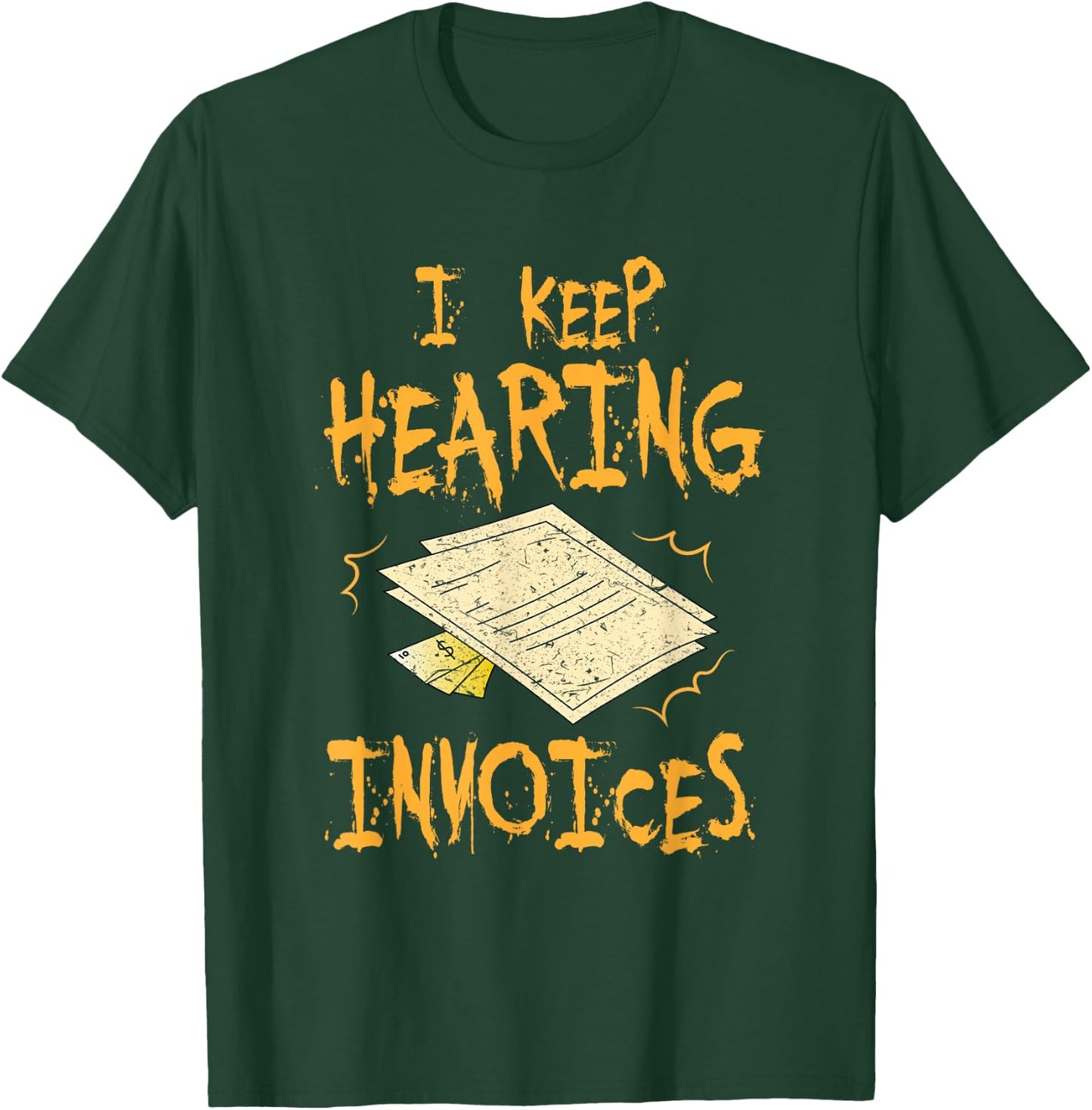 I Keep Hearing Invoices Funny Accountant T-Shirt - T-Shirt | Forest