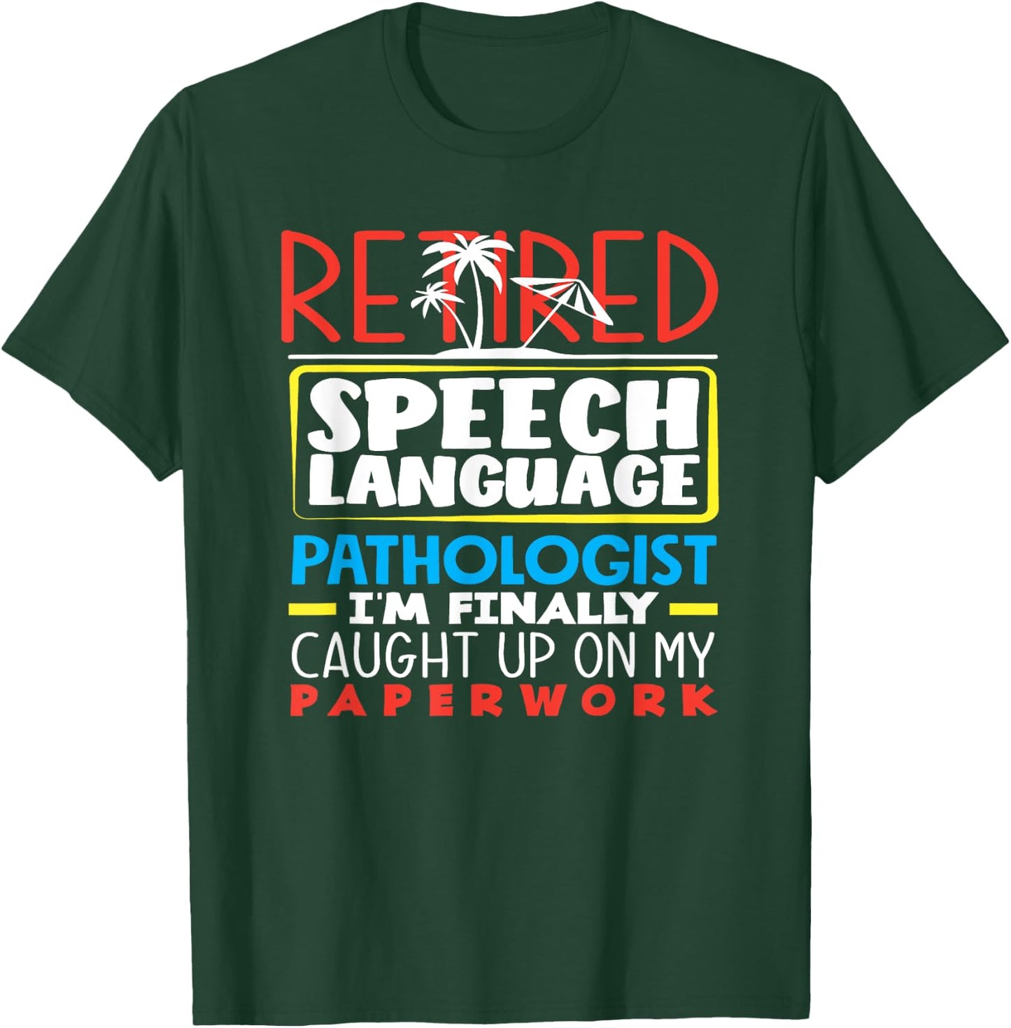 Retired Speech Language Therapist Pathologist Caught Up T-Shirt - T-Shirt | Forest