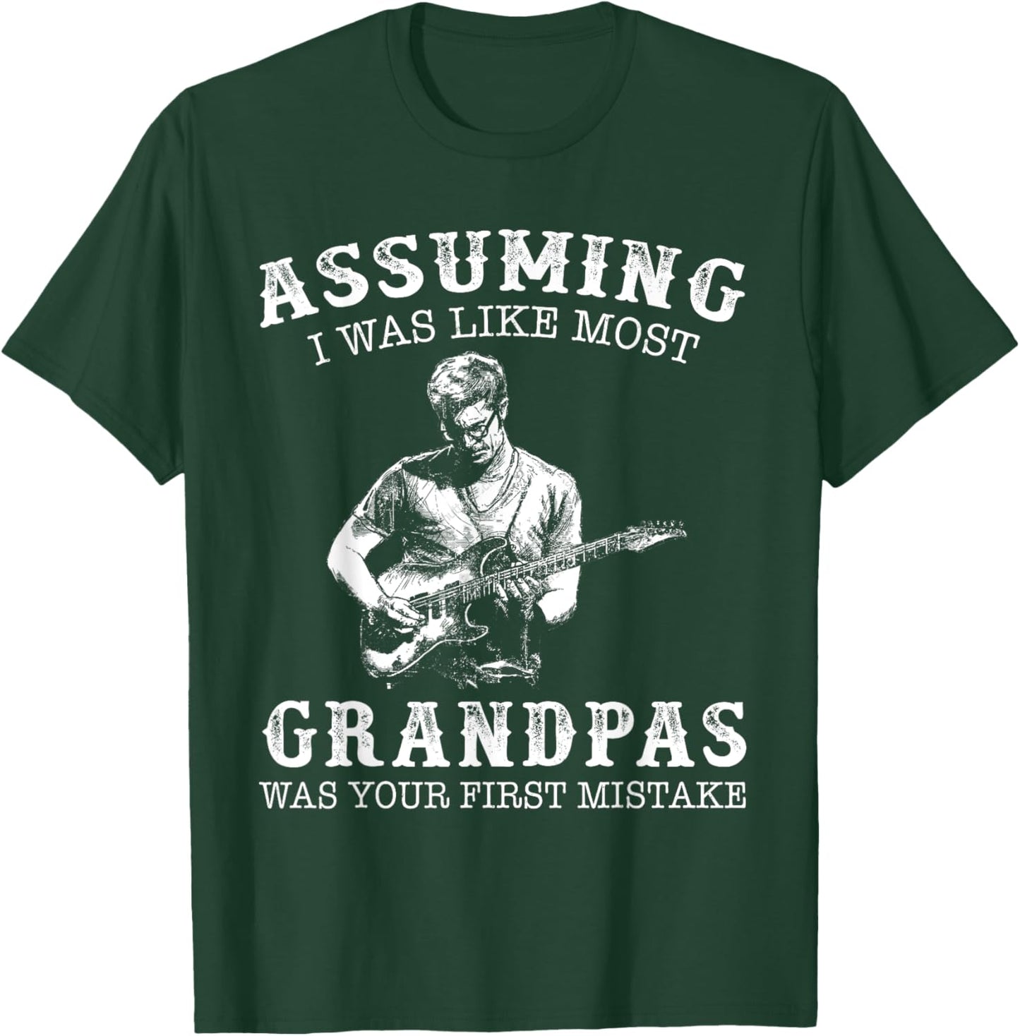 Guitar - Assuming i was like most grandpas was first mistake T-Shirt - T-Shirt | Forest