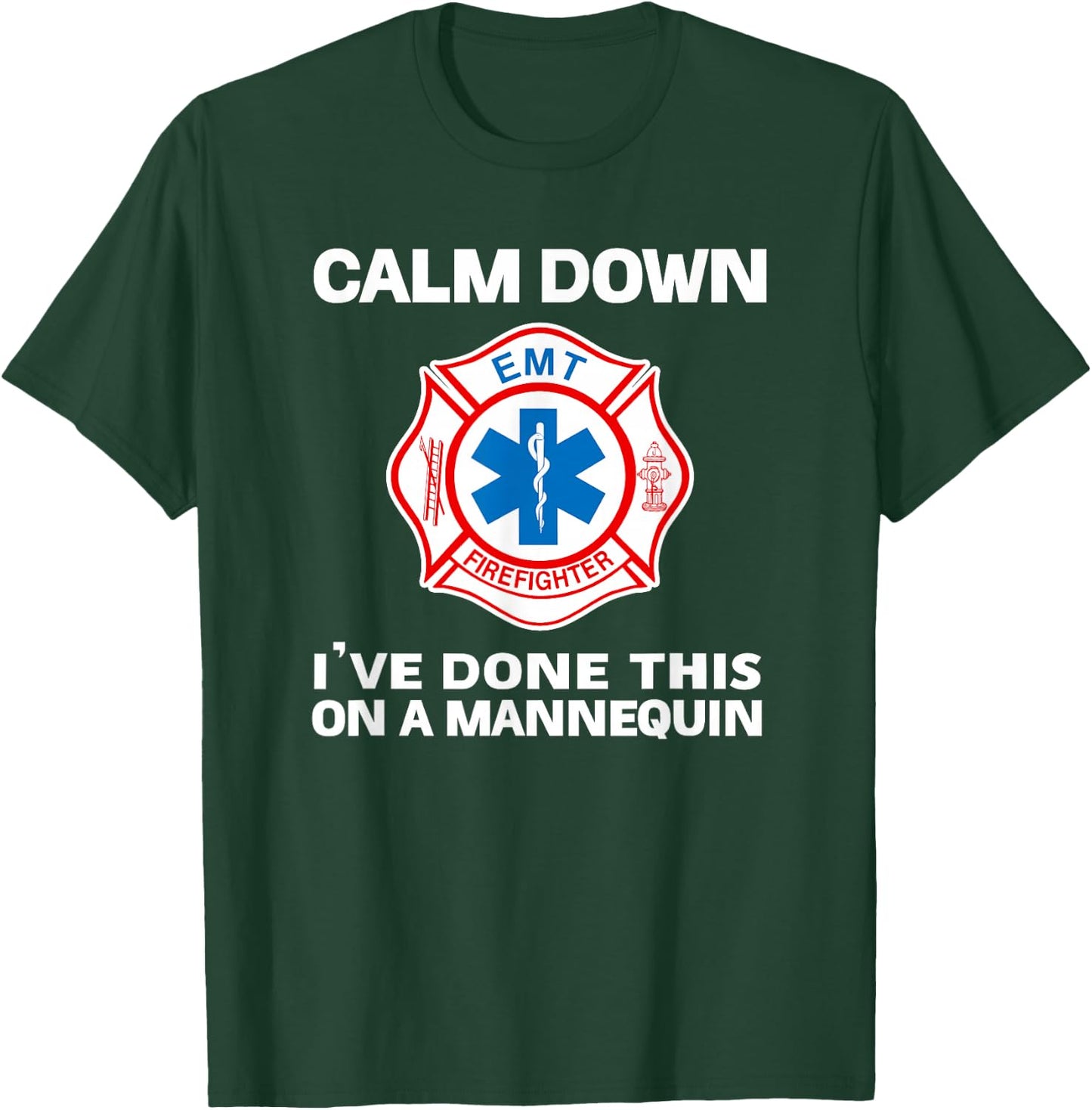 Calm Down I've Done This On A Mannequin Funny EMT Gift Gag T-Shirt - T-Shirt | Forest