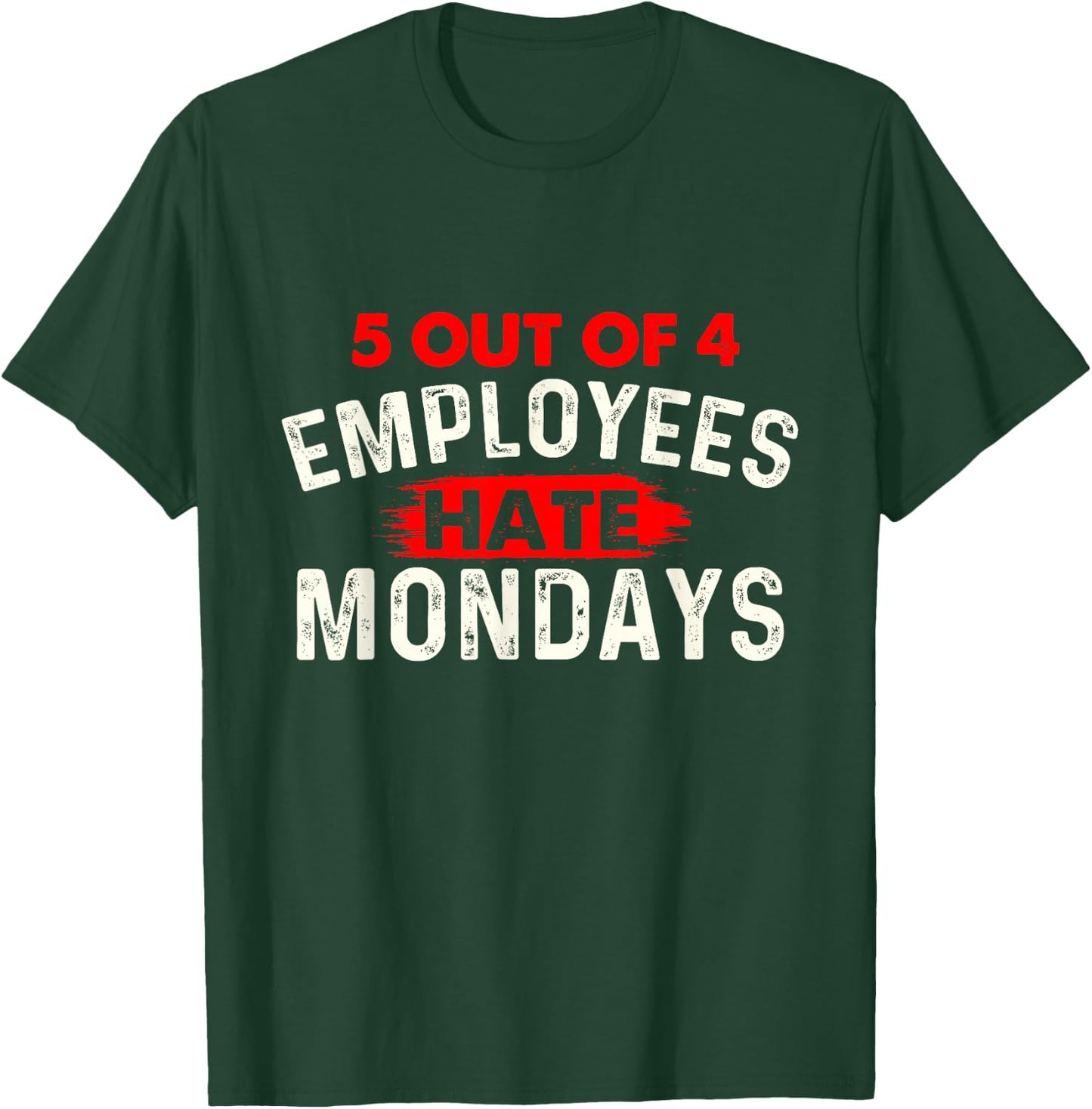 5 Out of 4 Employees Hate Mondays - Funny Office Coworker T-Shirt - T-Shirt | Forest