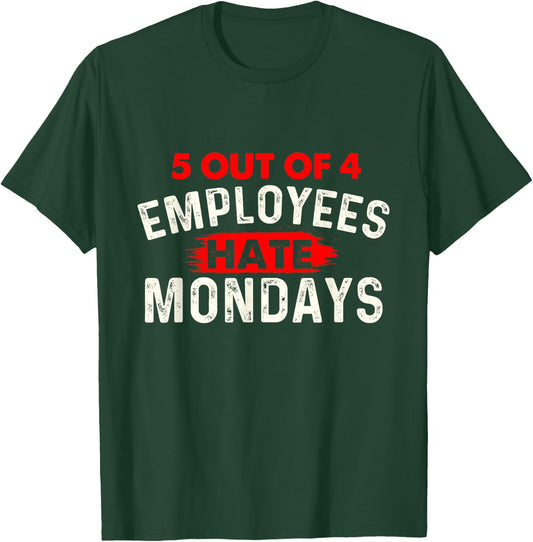 5 Out of 4 Employees Hate Mondays - Funny Office Coworker T-Shirt - T-Shirt | Forest