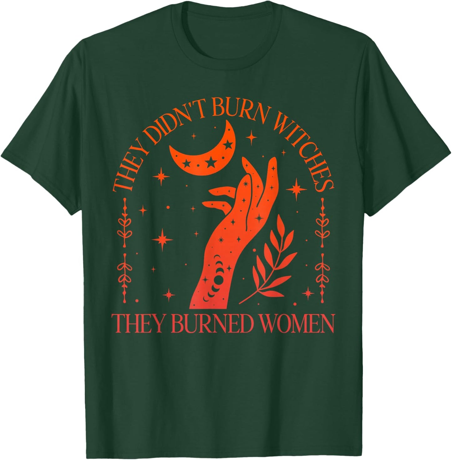 (2sided) They Didn't Burn Witches They Burned Feminist Women , Black, S T-Shirt - T-Shirt | Forest